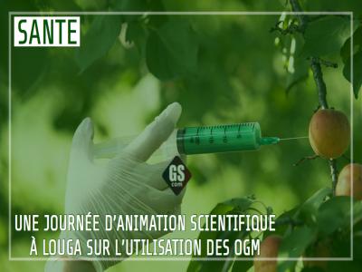 UNE JOURNÉE D’ANIMATION SCIENTIFIQUE À LOUGA SUR L’UTILISATION DES OGM