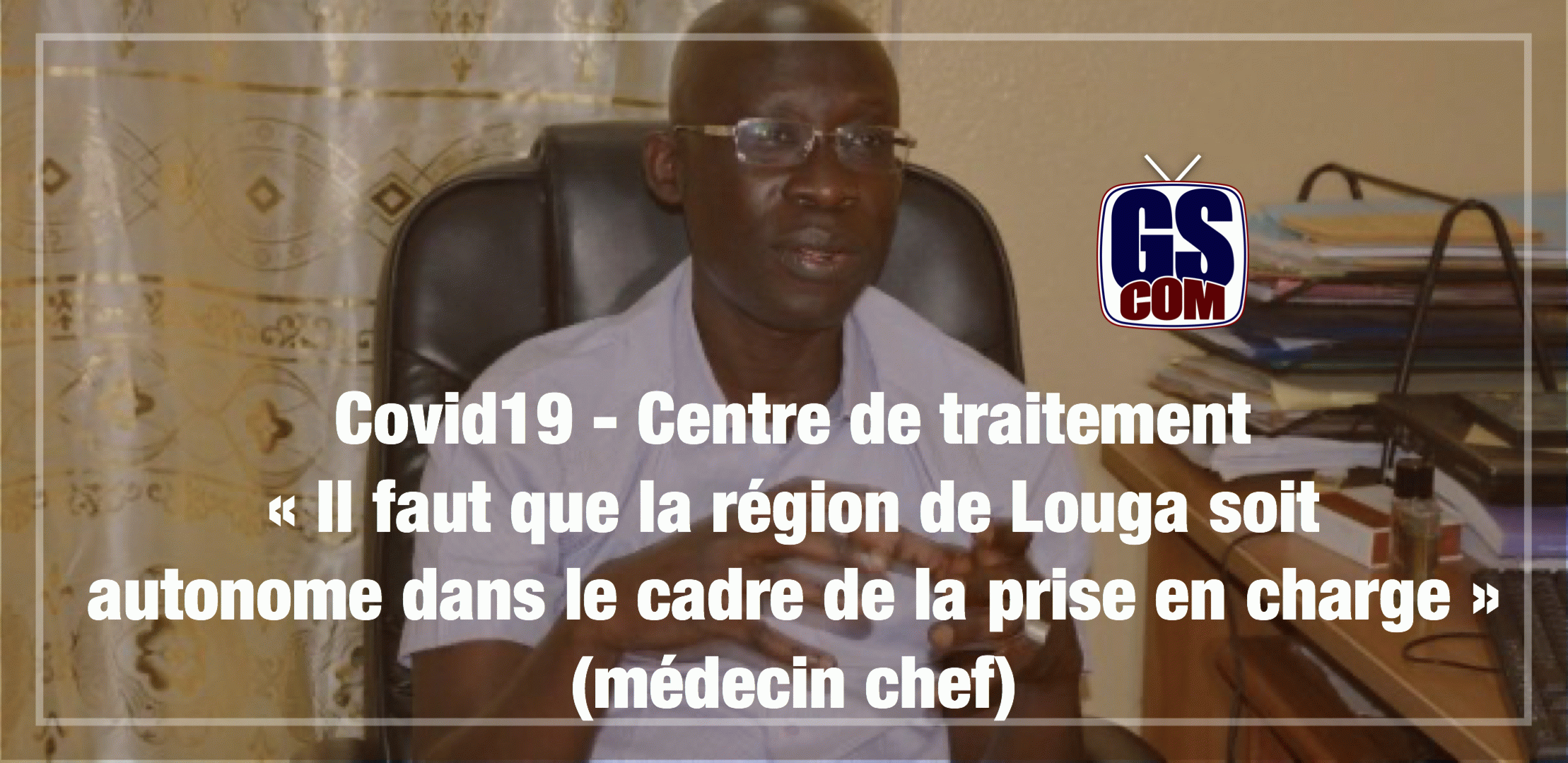 Covid19 - Centre de traitement : « Il faut que la région de Louga soit autonome dans le cadre de la prise en charge » (médecin chef)